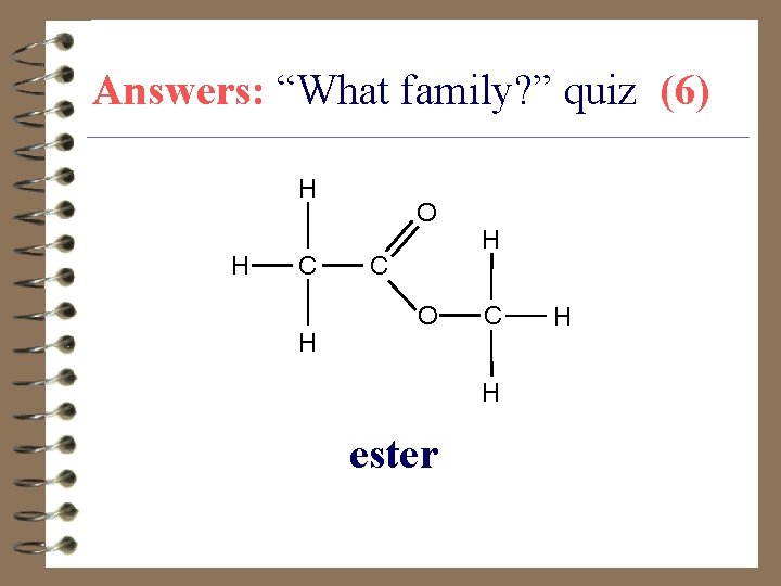 Answers: “What family? ” quiz (6) H H C H O C O H