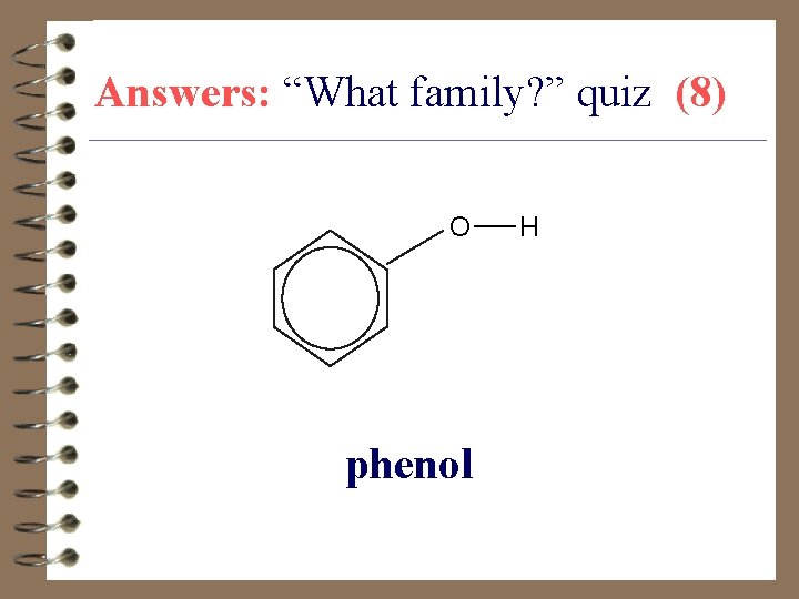 Answers: “What family? ” quiz (8) O phenol H 