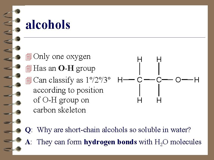 alcohols 4 Only one oxygen 4 Has an O-H group 4 Can classify as
