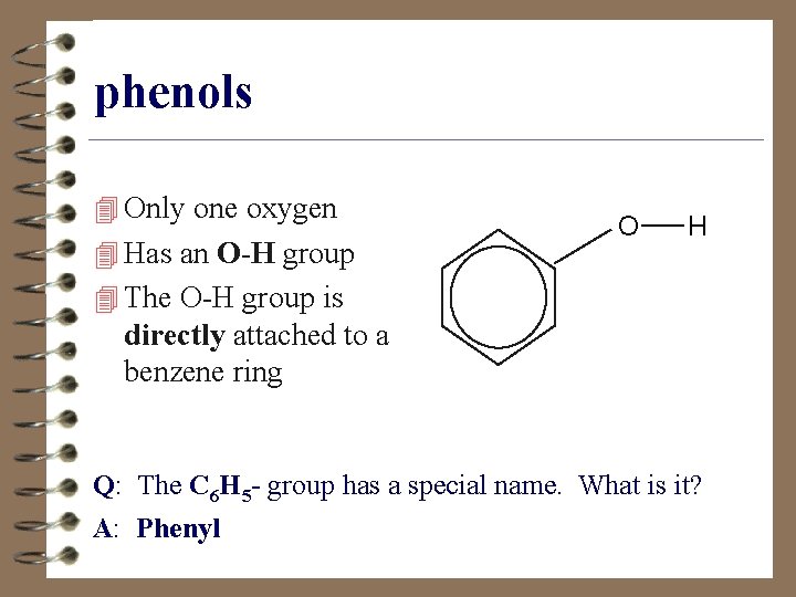 phenols 4 Only one oxygen 4 Has an O-H group O H 4 The