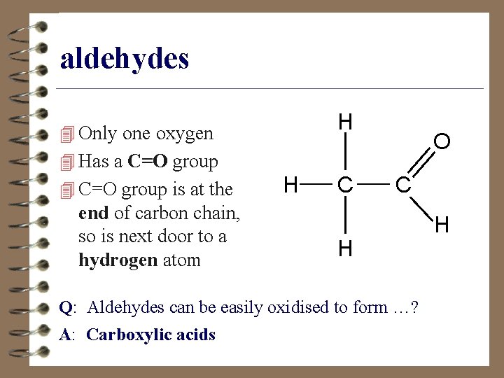 aldehydes H 4 Only one oxygen O 4 Has a C=O group 4 C=O