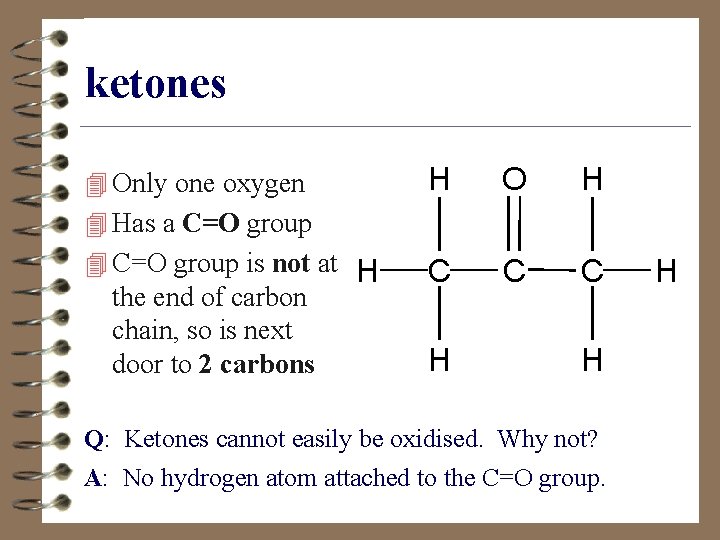 ketones 4 Only one oxygen H O H C C C 4 Has a