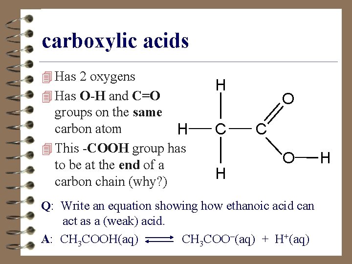 carboxylic acids 4 Has 2 oxygens 4 Has O-H and C=O groups on the