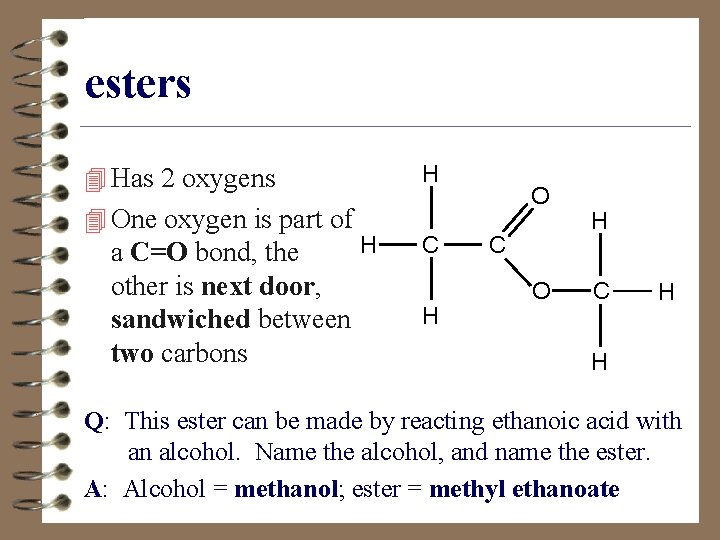 esters 4 Has 2 oxygens 4 One oxygen is part of H a C=O
