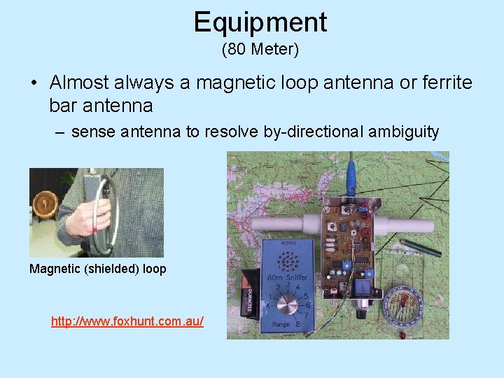 Equipment (80 Meter) • Almost always a magnetic loop antenna or ferrite bar antenna