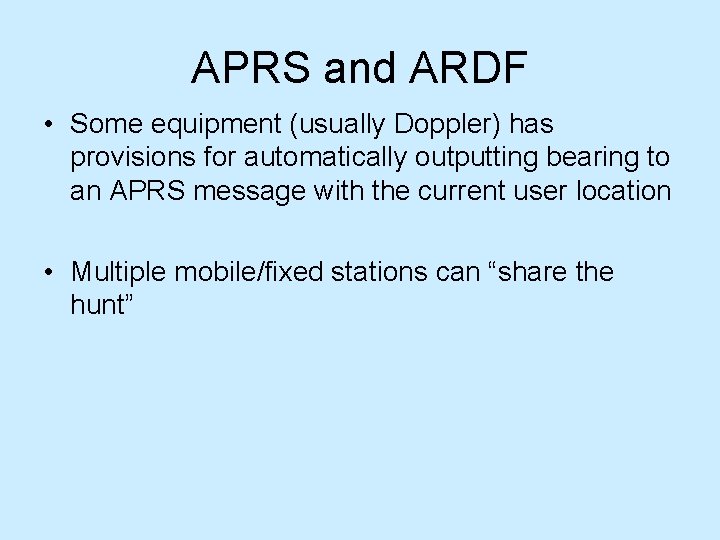 APRS and ARDF • Some equipment (usually Doppler) has provisions for automatically outputting bearing