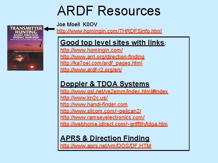 ARDF Resources Joe Moell K 0 OV http: //www. homingin. com/THRDFSinfo. html Good top