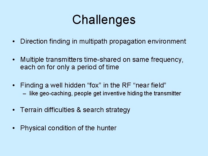 Challenges • Direction finding in multipath propagation environment • Multiple transmitters time-shared on same