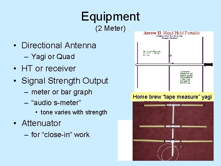 Equipment (2 Meter) • Directional Antenna – Yagi or Quad • HT or receiver