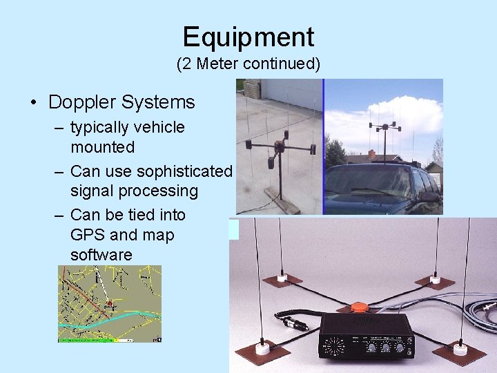 Equipment (2 Meter continued) • Doppler Systems – typically vehicle mounted – Can use