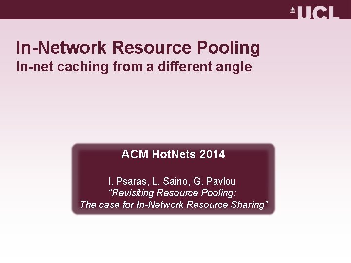 In-Network Resource Pooling In-net caching from a different angle ACM Hot. Nets 2014 I.