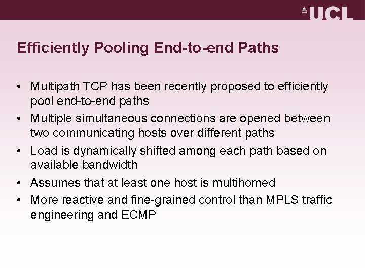 Efficiently Pooling End-to-end Paths • Multipath TCP has been recently proposed to efficiently pool