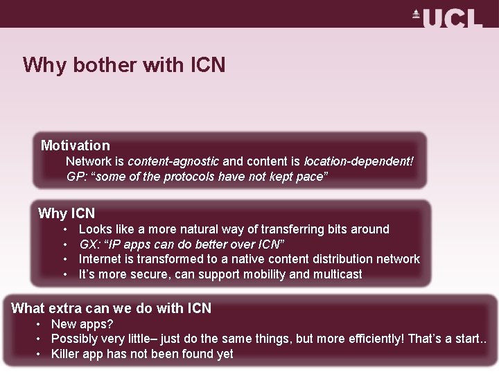 Why bother with ICN Motivation Network is content-agnostic and content is location-dependent! GP: “some