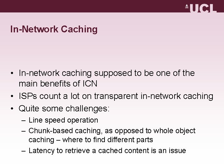 In-Network Caching • In-network caching supposed to be one of the main benefits of In-Network Caching • In-network caching supposed to be one of the main benefits of