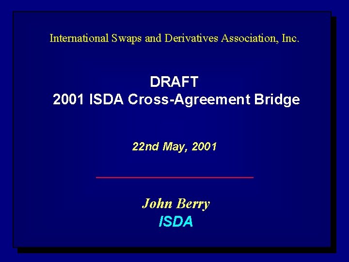 International Swaps and Derivatives Association, Inc. DRAFT 2001 ISDA Cross-Agreement Bridge 22 nd May,