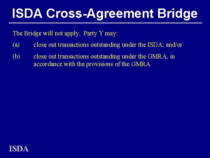 ISDA Cross-Agreement Bridge The Bridge will not apply. Party Y may: (a) close out