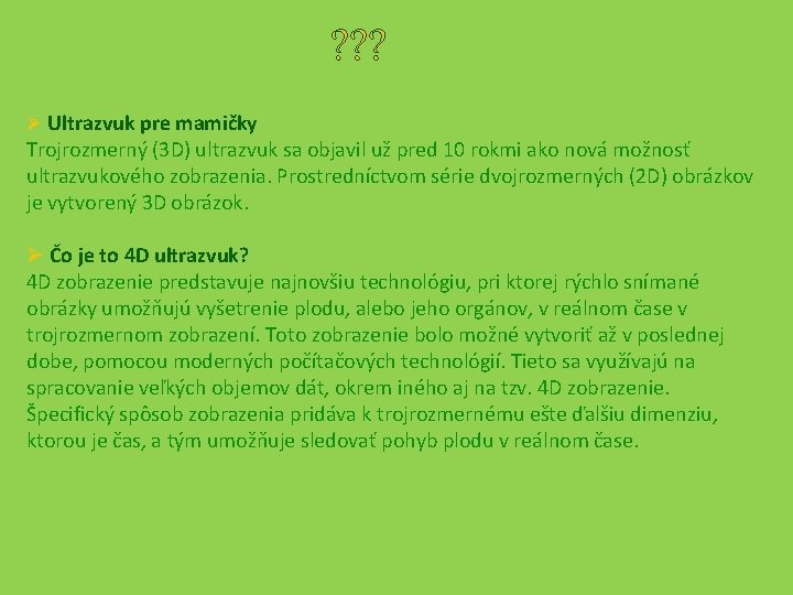 ? ? ? Ø Ultrazvuk pre mamičky Trojrozmerný (3 D) ultrazvuk sa objavil už