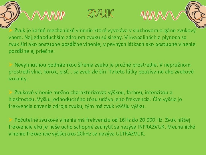 ZVUK Ø Zvuk je každé mechanické vlnenie ktoré vyvoláva v sluchovom orgáne zvukový vnem.