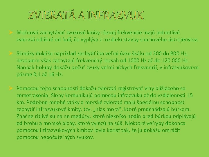 ZVIERATÁ A INFRAZVUK Ø Možnosti zachytávať zvukové kmity rôznej frekvencie majú jednotlivé zvieratá odlišné