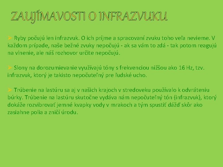 ZAUJÍMAVOSTI O INFRAZVUKU Ø Ryby počujú len infrazvuk. O ich príjme a spracovaní zvuku