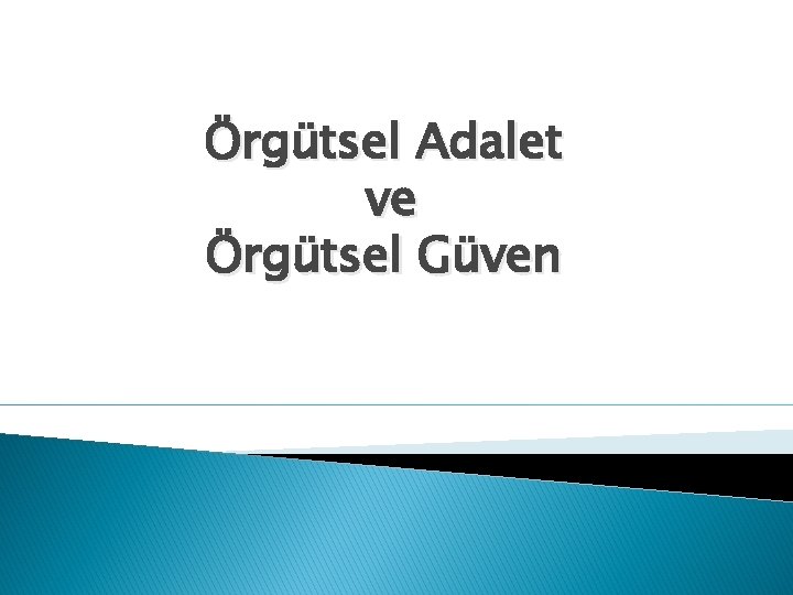 Örgütsel Adalet ve Örgütsel Güven 