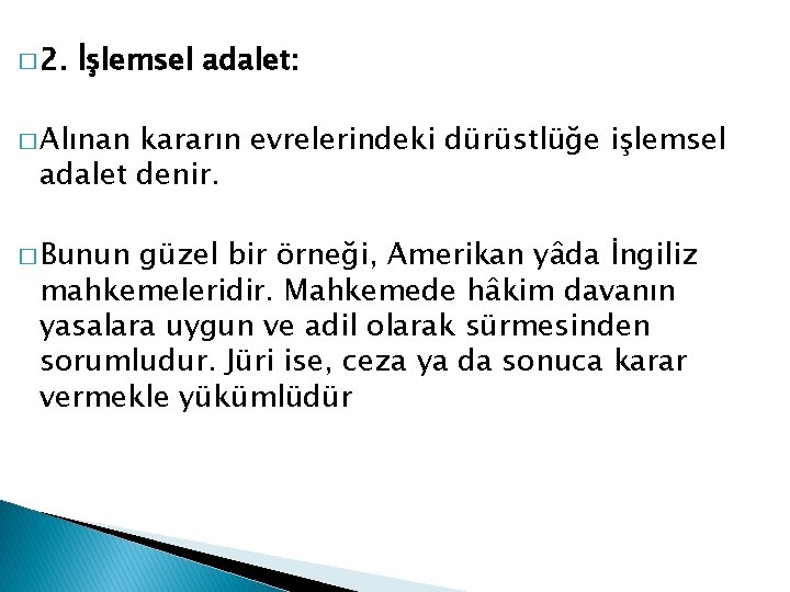 � 2. İşlemsel adalet: � Alınan kararın evrelerindeki dürüstlüğe işlemsel adalet denir. � Bunun