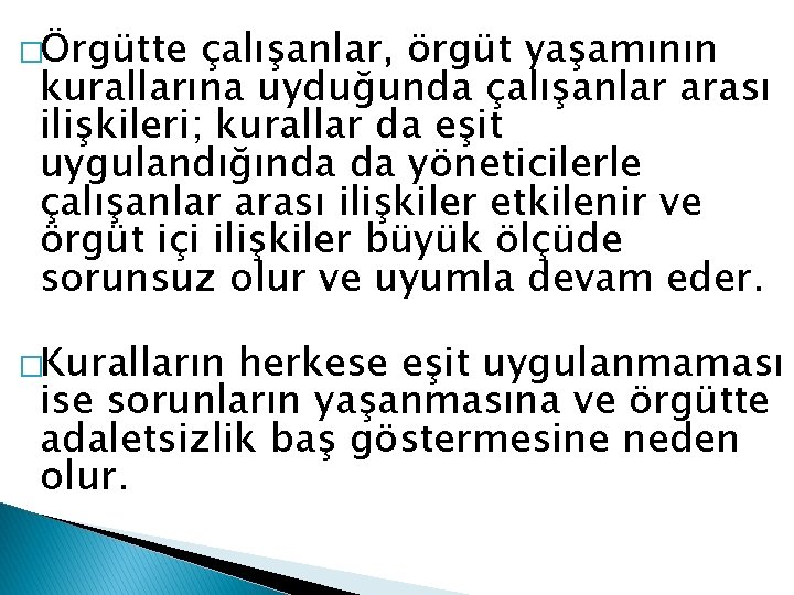 �Örgütte çalışanlar, örgüt yaşamının kurallarına uyduğunda çalışanlar arası ilişkileri; kurallar da eşit uygulandığında da