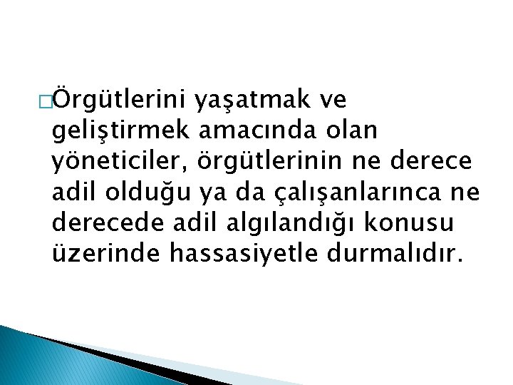 �Örgütlerini yaşatmak ve geliştirmek amacında olan yöneticiler, örgütlerinin ne derece adil olduğu ya da