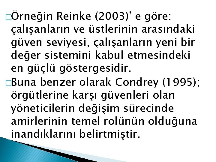 �Örneğin Reinke (2003)' e göre; çalışanların ve üstlerinin arasındaki güven seviyesi, çalışanların yeni bir