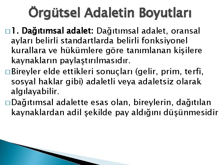 Örgütsel Adaletin Boyutları � 1. Dağıtımsal adalet: Dağıtımsal adalet, oransal ayları belirli standartlarda belirli