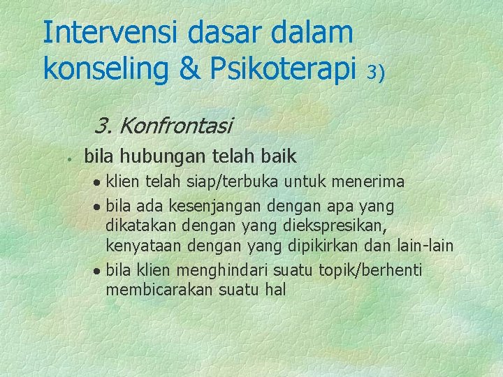 Intervensi dasar dalam konseling & Psikoterapi 3) 3. Konfrontasi · bila hubungan telah baik
