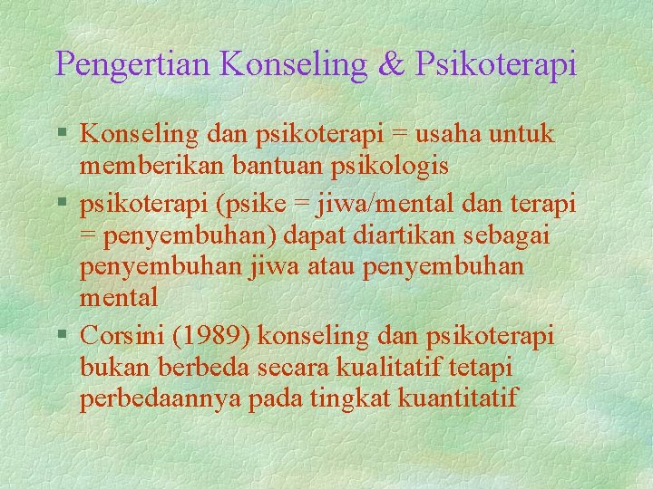 Pengertian Konseling & Psikoterapi § Konseling dan psikoterapi = usaha untuk memberikan bantuan psikologis