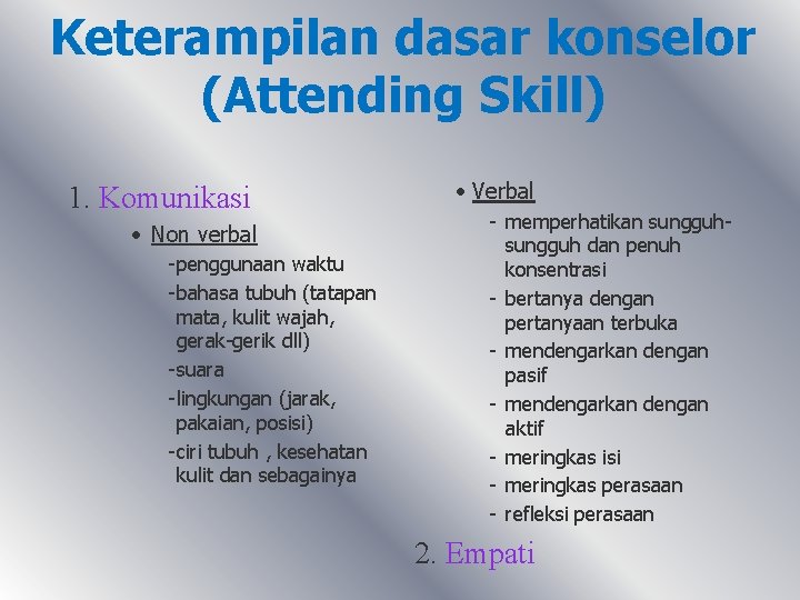 Keterampilan dasar konselor (Attending Skill) 1. Komunikasi · Non verbal - penggunaan waktu -