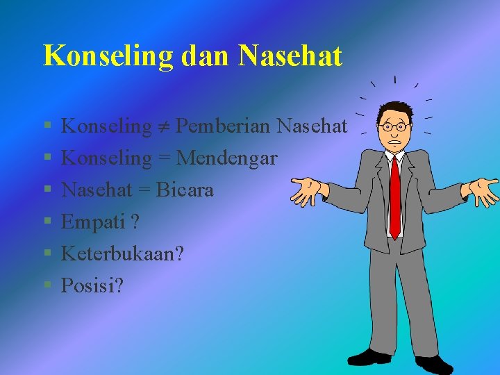 Konseling dan Nasehat § § § Konseling Pemberian Nasehat Konseling = Mendengar Nasehat =