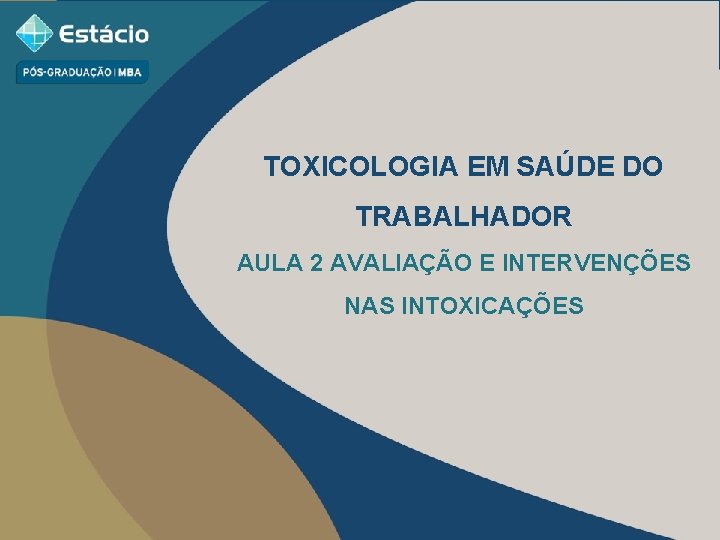 TOXICOLOGIA EM SAÚDE DO TRABALHADOR AULA 2 AVALIAÇÃO E INTERVENÇÕES NAS INTOXICAÇÕES 