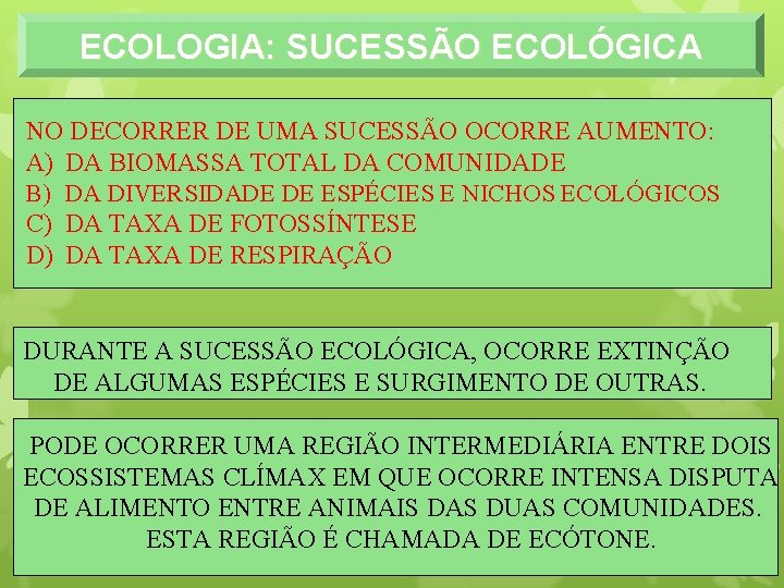 ECOLOGIA: SUCESSÃO ECOLÓGICA NO DECORRER DE UMA SUCESSÃO OCORRE AUMENTO: A) DA BIOMASSA TOTAL