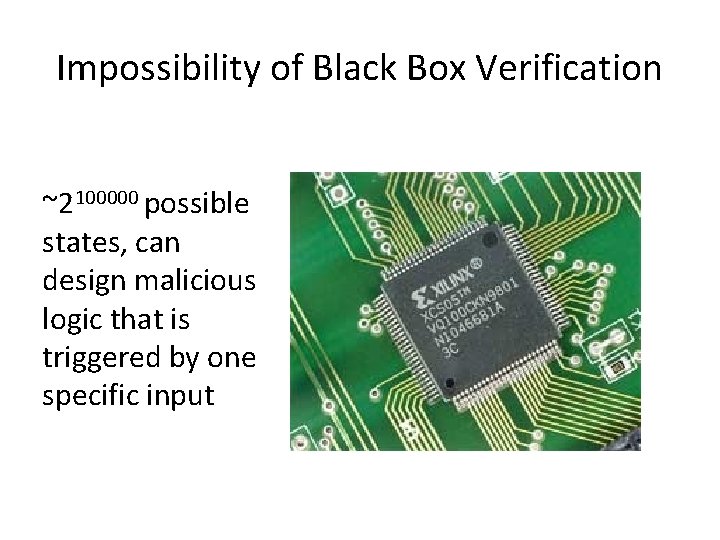 Impossibility of Black Box Verification ~2100000 possible states, can design malicious logic that is