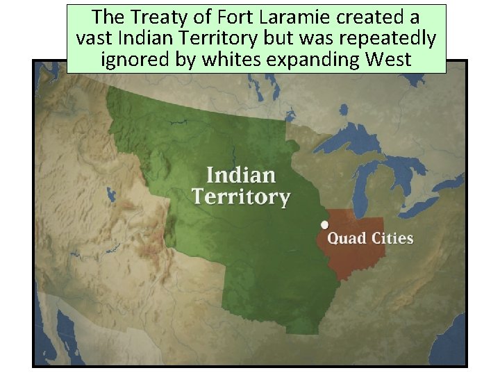 The Treaty of Fort Laramie created a vast Indian Territory but was repeatedly ignored