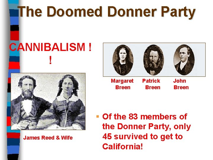 The Doomed Donner Party CANNIBALISM ! ! Margaret Breen James Reed & Wife Patrick