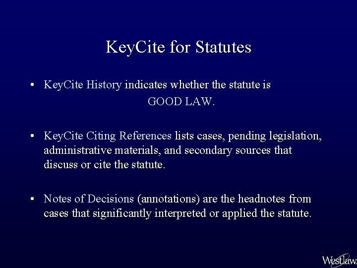Key. Cite for Statutes • Key. Cite History indicates whether the statute is GOOD