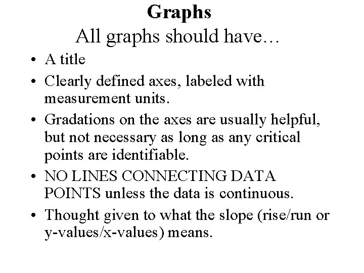 Graphs All graphs should have… • A title • Clearly defined axes, labeled with