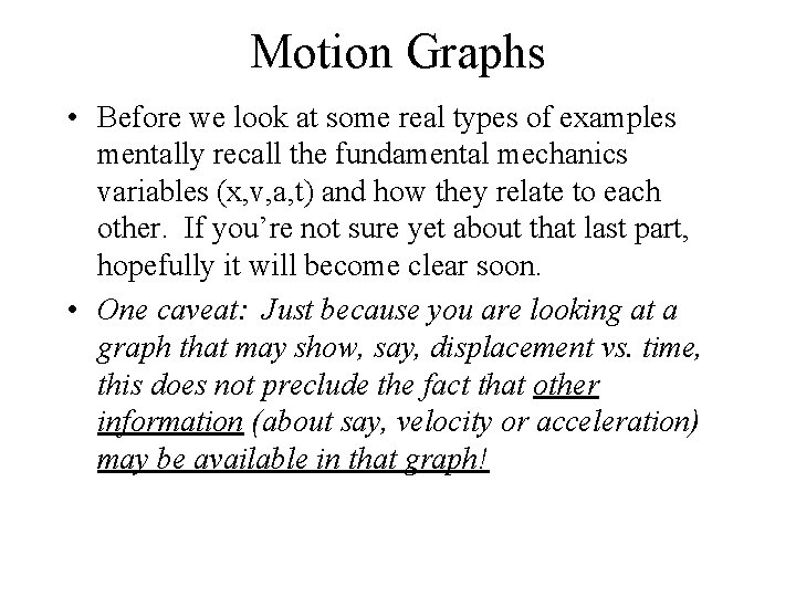 Motion Graphs • Before we look at some real types of examples mentally recall Motion Graphs • Before we look at some real types of examples mentally recall