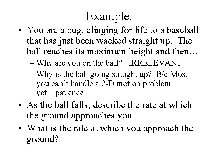 Example: • You are a bug, clinging for life to a baseball that has