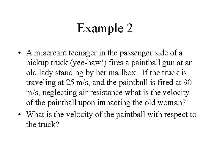 Example 2: • A miscreant teenager in the passenger side of a pickup truck