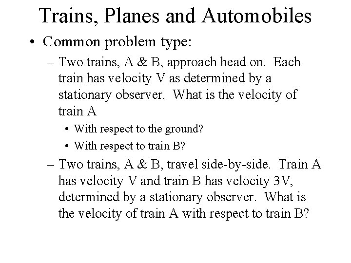Trains, Planes and Automobiles • Common problem type: – Two trains, A & B,