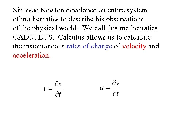 Sir Issac Newton developed an entire system of mathematics to describe his observations of
