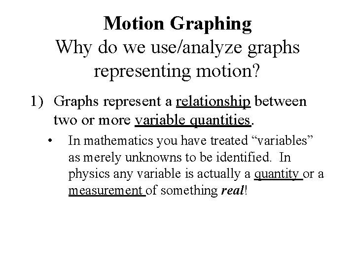 Motion Graphing Why do we use/analyze graphs representing motion? 1) Graphs represent a relationship