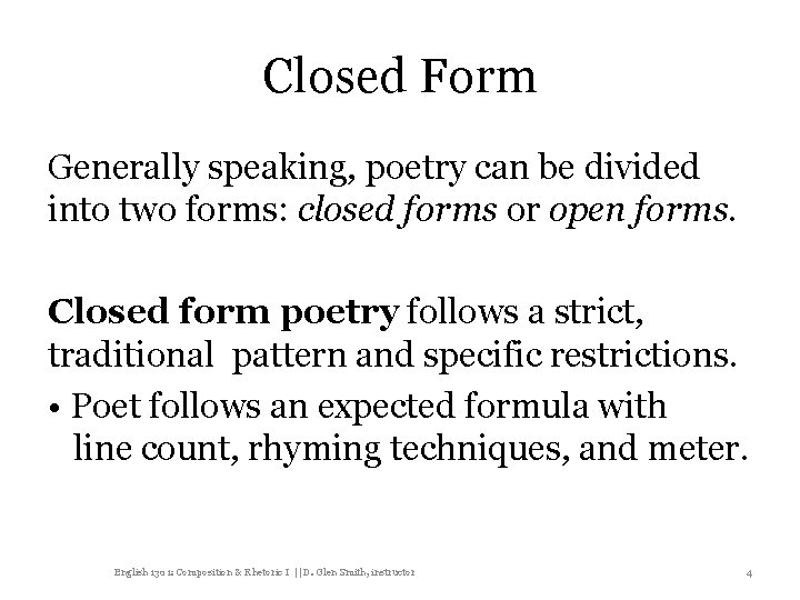 Closed Form Generally speaking, poetry can be divided into two forms: closed forms or