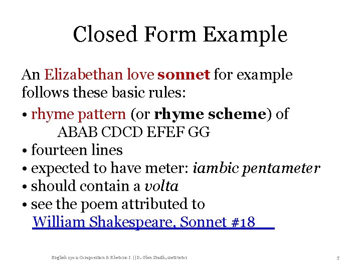 Closed Form Example An Elizabethan love sonnet for example follows these basic rules: •