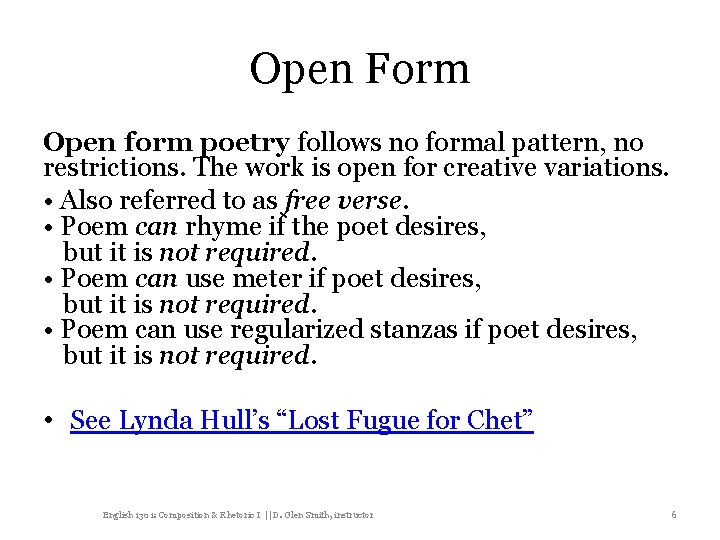 Open Form Open form poetry follows no formal pattern, no restrictions. The work is